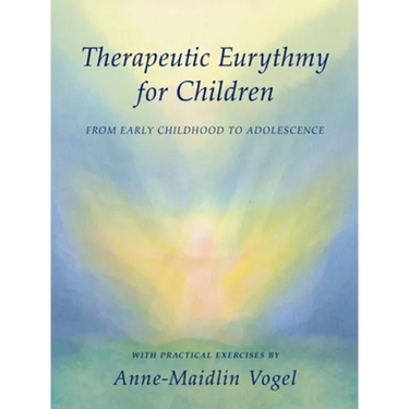 Therapeutic Eurythmy for Children: From Early Childhood to Adolescence: With Practical Exercises