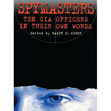 Spymasters: Ten CIA Officers in Their Own Words