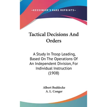 Tactical Decisions And Orders: A Study In Troop Leading, Based On The Operations Of An Independent Division, For Individual Instruction (1908)