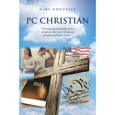 PC Christian: "Overcoming politically correct mindsets that even Christians practice and don't realize"
