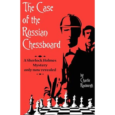 The Case of the Russian Chessboard: A Sherlock Holmes Mystery Only Now Revealed