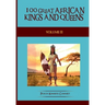 100 Great African Kings and Queens - Volume Two: The Second Testament