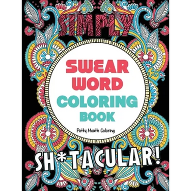 Swear Word Coloring Book: 40 Sh*tacular Sweary Designs for Adults - Sweary Mandalas, Sweary Animals & Flowers: Color Your Stress Away!