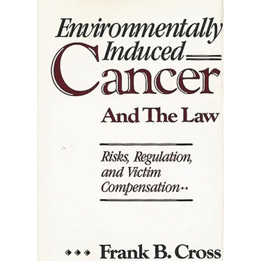 Environmentally Induced Cancer and the Law: Risks, Regulation, and Victim Compensation
