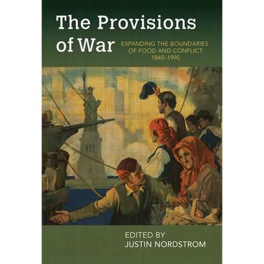 The Provisions of War: Expanding the Boundaries of Food and Conflict, 1840-1990