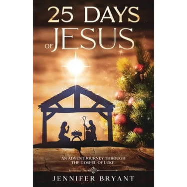25 Days of Jesus: An Advent Journey through the Gospel of Luke