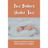 Two Babies Under Two: Parent's Guide For Coping With A Baby & A Toddler: How To Parent A Toddler And A Newborn