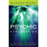 Psychic Exploration: A Challenge for Science, Understanding the Nature and Power of Consciousness