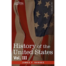 History of the United States: From the Compromise of 1850 to the McKinley-Bryan Campaign of 1896, Vol. III (in Eight Volumes)