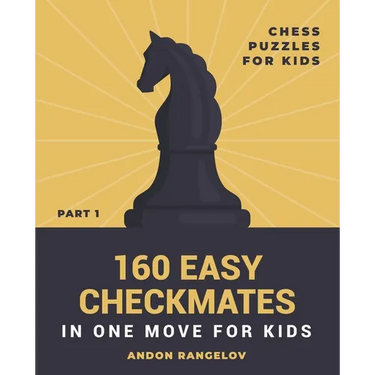 160 Easy Checkmates in One Move for Kids, Part 1