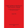 Copper and Bronze Metallurgy in Late Prehistoric Xinjiang: Its cultural context and relationship with neighbouring regions