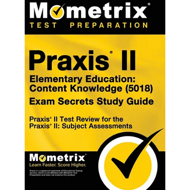 Praxis II Elementary Education: Content Knowledge (5018) Exam Secrets: Praxis II Test Review for the Praxis II: Subject Assessments