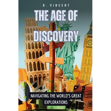 The Age of Discovery: Navigating the World's Great Explorations