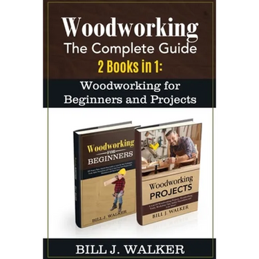Woodworking: The Complete Guide 2 Books in 1: Woodworking for Beginners and Projects