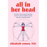 All in Her Head: The Truth and Lies Early Medicine Taught Us about Women's Bodies and Why It Matters Today