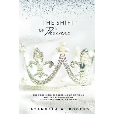 The Shift of Thrones: The Prophetic Reordering of Nations and the Rebuilding of God's Kingdom in a New Era
