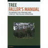 Tree Faller's Manual: Techniques for Standard and Complex Tree-Felling Operations