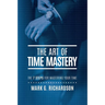 The Art of Time Mastery: The 7 Steps for Mastering Your Time