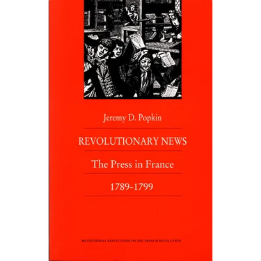 Revolutionary News: The Press in France, 1789-1799