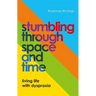 Stumbling Through Space and Time: Living Life with Dyspraxia