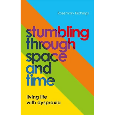 Stumbling Through Space and Time: Living Life with Dyspraxia
