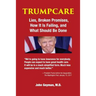 TrumpCare: Lies, Broken Promises, How it is Failing, and What Should Be Done
