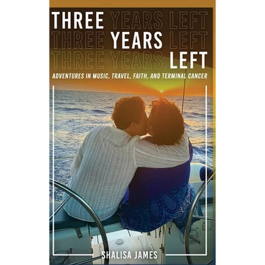 Three Years Left: Adventures In Music, Travel, Faith, And Terminal Cancer