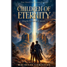 Children of Eternity: Being the First Part of the Apocalis