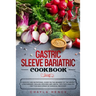 Gastric Sleeve Bariatric Cookbook: A specific and nutritional guide on the meaning of the weight loss surgery, healing process and useful tips for a h