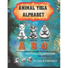 The Animal Yoga Alphabet: The World's First Animal Yoga Book for Kids of All Ages. Spectacular Illustrations & Fun Animal Facts!