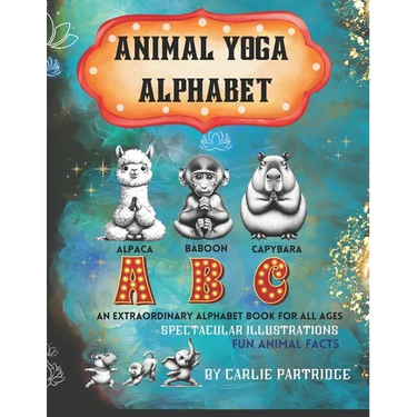 The Animal Yoga Alphabet: The World's First Animal Yoga Book for Kids of All Ages. Spectacular Illustrations & Fun Animal Facts!