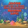 Jacob Let's Get to Know Some Fascinating Marine Life!: Personalized Baby Books with Your Child's Name in the Story - Ocean Animals Books for Toddlers