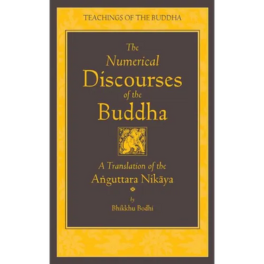The Numerical Discourses of the Buddha: A Complete Translation of the Anguttara Nikaya