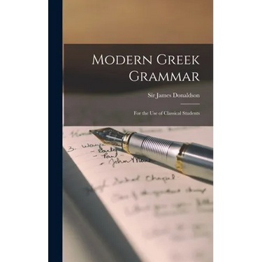 Modern Greek Grammar: for the Use of Classical Students