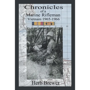 Chronicles of a Marine Rifleman: Vietnam, 1965-1966