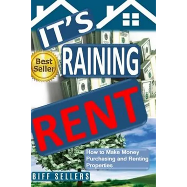 It's Raining Rent: How to Make money Purchasing and Renting Properties