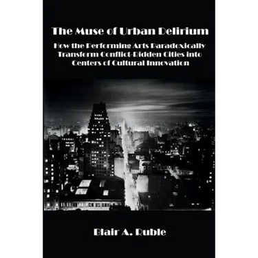 The Muse of Urban Delirium: How the Performing Arts Paradoxically Transform Conflict-Ridden Cities into Centers of Cultural Innovation