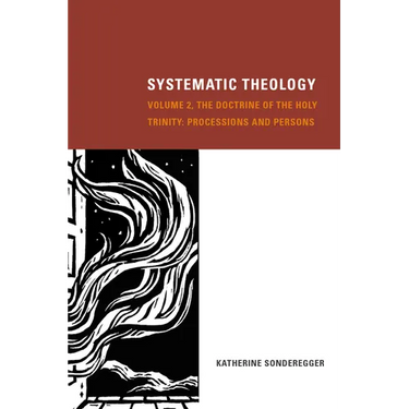 Systematic Theology, Volume 2: The Doctrine of the Holy Trinity: Processions and Persons