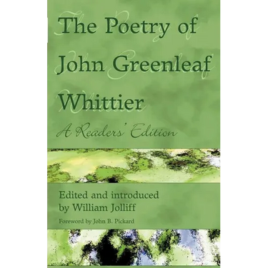The Poetry of John Greenleaf Whittier: A Reader's Edition