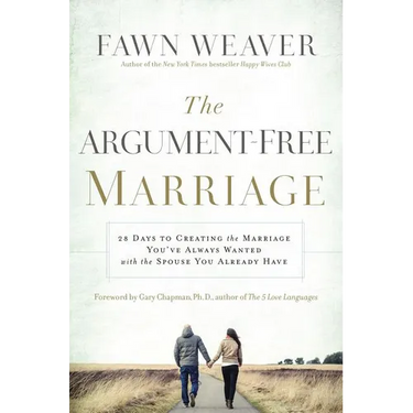 The Argument-Free Marriage: 28 Days to Creating the Marriage You've Always Wanted with the Spouse You Already Have