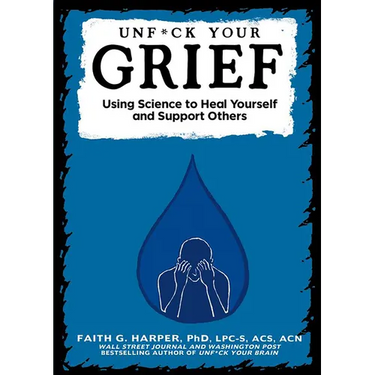 Unfuck Your Grief: Using Science to Heal Yourself and Support Others