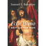 Ecce Homo: Behold the Man: Ethical Imperatives of the Lenten Journey