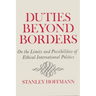 Duties Beyond Borders: On the Limits and Possibilities of Ethical International Politics