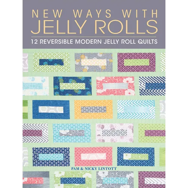 New Ways with Jelly Rolls: 12 Reversible Modern Jelly Roll Quilts