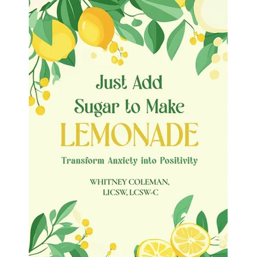 Just Add Sugar to Make Lemonade: Transform Anxiety into Positivity