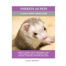 Ferrets as Pets: A Handy Ferret Owner Guide