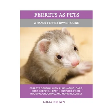 Ferrets as Pets: A Handy Ferret Owner Guide