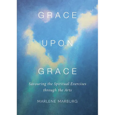 Grace upon Grace: Savouring the Spiritual Exercises through the Arts