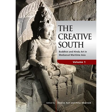 The Creative South: Buddhist and Hindu Art in Mediaeval Maritime Asia, Volume 1