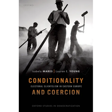 Conditionality & Coercion: Electoral Clientelism in Eastern Europe